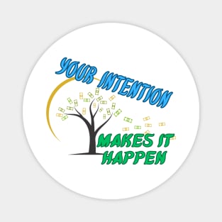 Your intention makes it happen Magnet